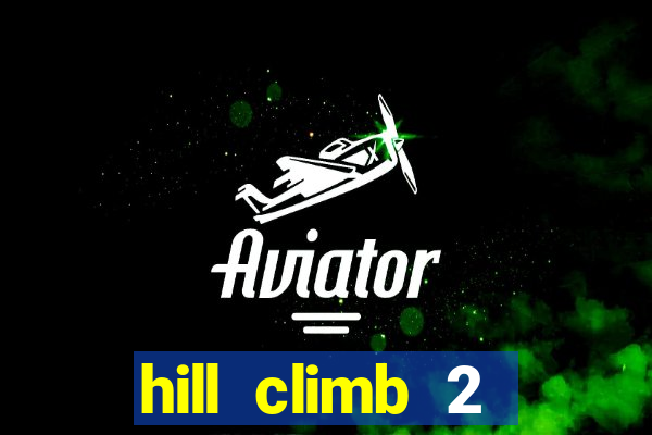 hill climb 2 dinheiro infinito